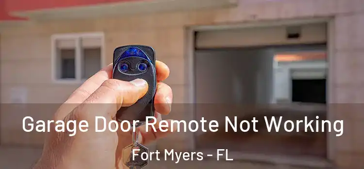  Garage Door Remote Not Working Fort Myers - FL