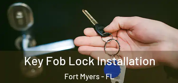 Key Fob Lock Installation Fort Myers - FL